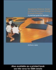 Developing Personal, Social and Moral Education through Physical Education : A Practical Guide for Teachers