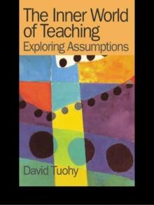 The Inner World of Teaching : Exploring Assumptions