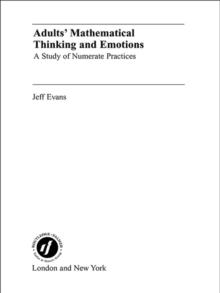 Adults' Mathematical Thinking and Emotions : A Study of Numerate Practice