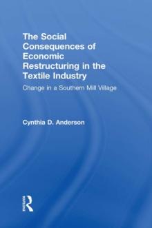 Social Consequences of Economic Restructuring in the Textile Industry : Change in a Southern Mill Village