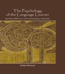 The Psychology of the Language Learner : Individual Differences in Second Language Acquisition