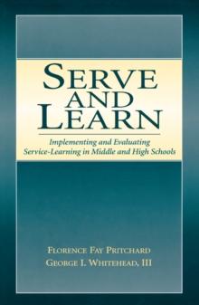 Serve and Learn : Implementing and Evaluating Service-learning in Middle and High Schools