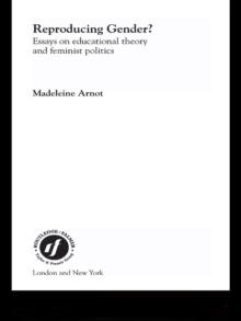 Reproducing Gender : Critical Essays on Educational Theory and Feminist Politics