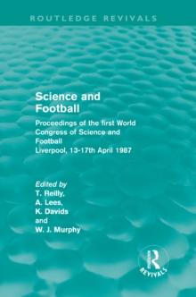 Science and Football (Routledge Revivals) : Proceedings of the first World Congress of Science and Football, Liverpool, 13-17th April 1987