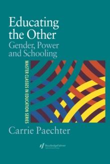 Educating the Other : Gender, Power and Schooling