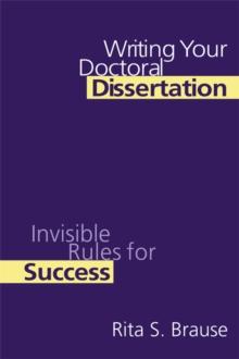 Writing Your Doctoral Dissertation : Invisible Rules for Success