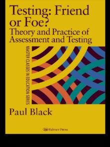 Testing: Friend or Foe? : Theory and Practice of Assessment and Testing