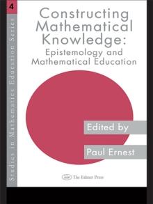 Constructing Mathematical Knowledge : Epistemology and Mathematics Education