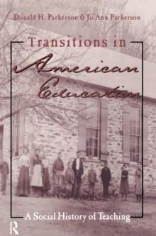 Transitions in American Education : A Social History of Teaching