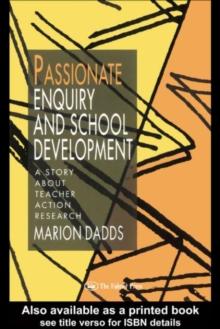 Passionate Enquiry and School Development : A Story About Teacher Action Research