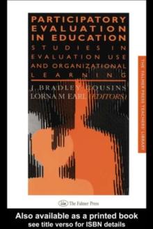 Participatory Evaluation In Education : Studies Of Evaluation Use And Organizational Learning