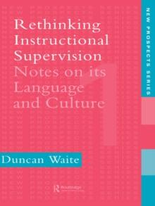 Rethinking Instructional Supervision : Notes On Its Language And Culture