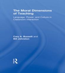 The Moral Dimensions of Teaching : Language, Power, and Culture in Classroom Interaction