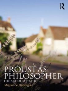 Proust as Philosopher : The Art of Metaphor