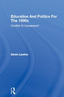 Education And Politics For The 1990s : Conflict Or Consensus?