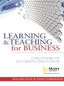 Learning and Teaching for Business : Case Studies of Successful Innovation