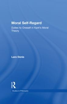 Moral Self-Regard : Duties to Oneself in Kant's Moral Theory