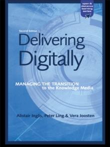 Delivering Digitally : Managing the Transition to the New Knowledge Media