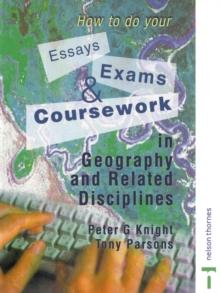 How to do your Essays, Exams and Coursework in Geography and Related Disciplines