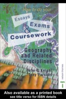 How to do your Essays, Exams and Coursework in Geography and Related Disciplines