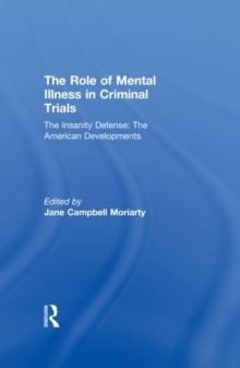 The Insanity Defense: American Developments : The Role of Mental Illness in Criminal Trials