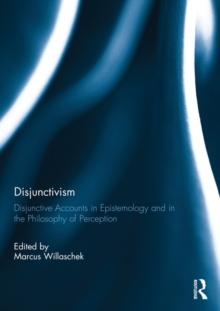 Disjunctivism : Disjunctive Accounts in Epistemology and in the Philosophy of Perception