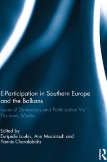 E-Participation in Southern Europe and the Balkans : Issues of Democracy and Participation Via Electronic Media