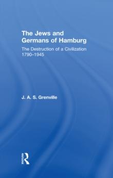 The Jews and Germans of Hamburg : The Destruction of a Civilization 1790-1945