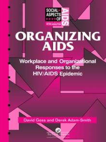 Organizing Aids : Workplace and Organizational Responses to the HIV/AIDS Epidemic