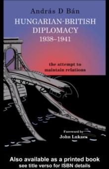 Hungarian-British Diplomacy 1938-1941 : The Attempt to Maintain Relations