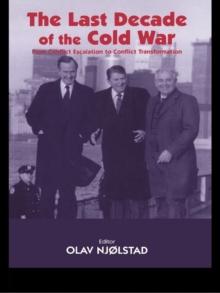 The Last Decade of the Cold War : From Conflict Escalation to Conflict Transformation