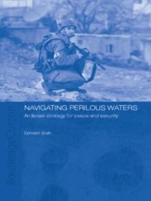 Navigating Perilous Waters : An Israeli Strategy for Peace and Security