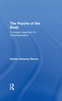 The Psyche of the Body : A Jungian Approach to Psychosomatics