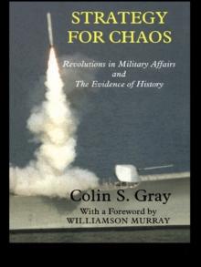 Strategy for Chaos : Revolutions in Military Affairs and the Evidence of History