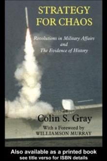 Strategy for Chaos : Revolutions in Military Affairs and the Evidence of History