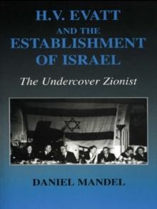 H V Evatt and the Establishment of Israel : The Undercover Zionist