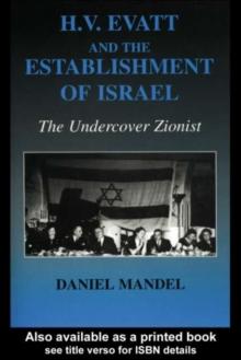 H V Evatt and the Establishment of Israel : The Undercover Zionist