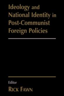 Ideology and National Identity in Post-communist Foreign Policy