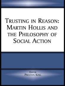 Trusting in Reason : Martin Hollis and the Philosophy of Social Action