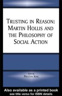 Trusting in Reason : Martin Hollis and the Philosophy of Social Action