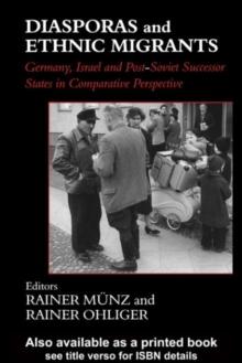 Diasporas and Ethnic Migrants : Germany, Israel and Russia in Comparative Perspective