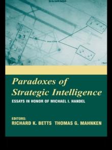 Paradoxes of Strategic Intelligence : Essays in Honor of Michael I. Handel