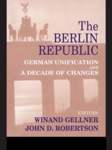 The Berlin Republic : German Unification and A Decade of Changes