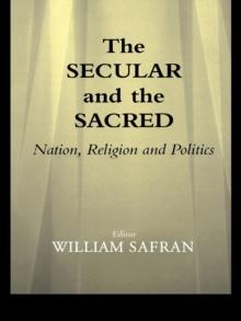 The Secular and the Sacred : Nation, Religion and Politics