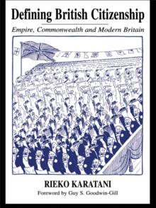 Defining British Citizenship : Empire, Commonwealth and Modern Britain