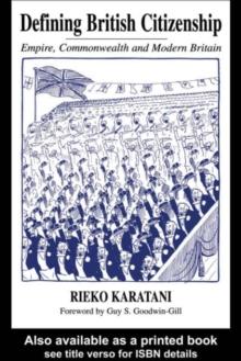 Defining British Citizenship : Empire, Commonwealth and Modern Britain