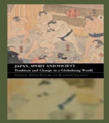 Japan, Sport and Society : Tradition and Change in a Globalizing World