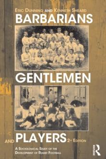 Barbarians, Gentlemen and Players : A Sociological Study of the Development of Rugby Football