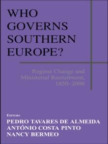 Who Governs Southern Europe? : Regime Change and Ministerial Recruitment, 1850-2000