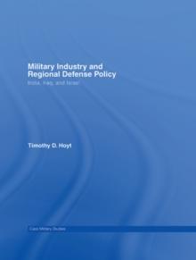 Military Industry and Regional Defense Policy : India, Iraq and Israel